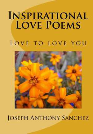 Inspirational Love Poems de Sanchez, Joseph Anthony