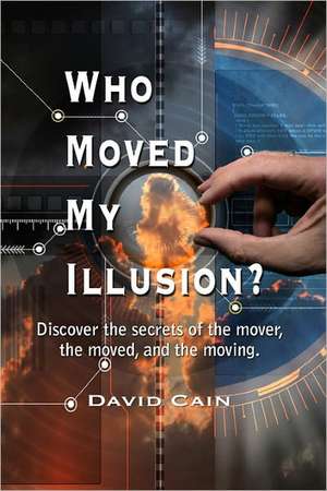 Who Moved My Illusion? de David Cain