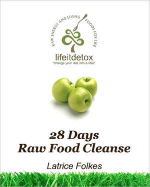 Lifeit Detox 28 Days Raw Food Cleanse de Latrice Folkes