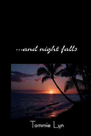 ...and Night Falls de Tommie Lyn