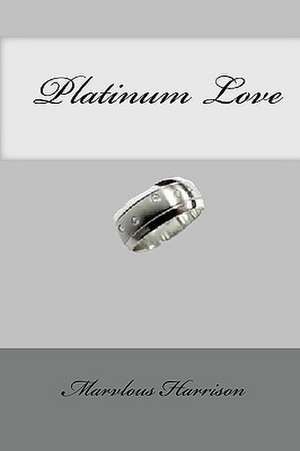 Platinum Love de Marvlous Harrison