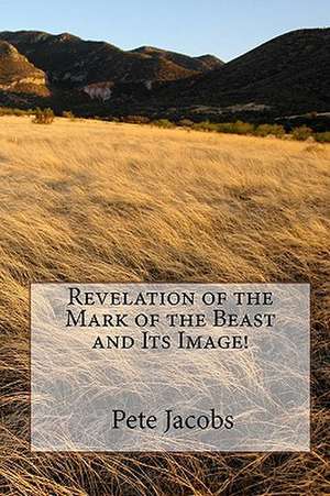 Revelation of the Mark of the Beast and Its Image! de Pete Jacobs