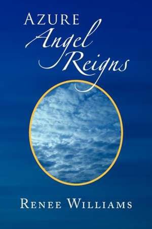 Azure Angel Reigns de Renee Williams