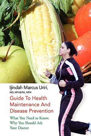 Guide to Health Maintenance and Disease Prevention de Ijindah Marcus MD Mph&tm Mph Uriri