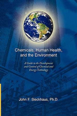 Chemicals, Human Health, and the Environment de John F. Sieckhaus Ph. D