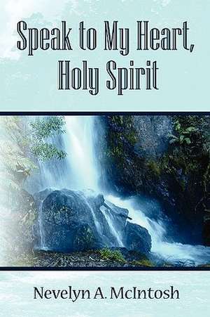 Speak to My Heart, Holy Spirit de Nevelyn A. McIntosh