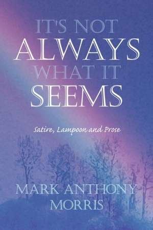 It's Not Always What It Seems de Mark Anthony Morris