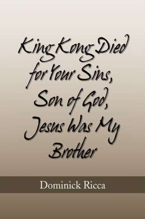 King Kong Died for Your Sins, Son of God, Jesus Was My Brother de Dominick Ricca