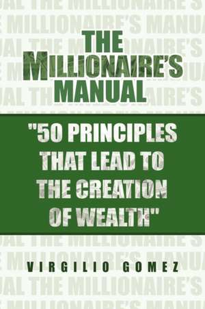 Gomez, V: Millionaire's Manual ''50 Principles that Lead to