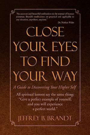 Close Your Eyes to Find Your Way de Jeffrey B. Brandt