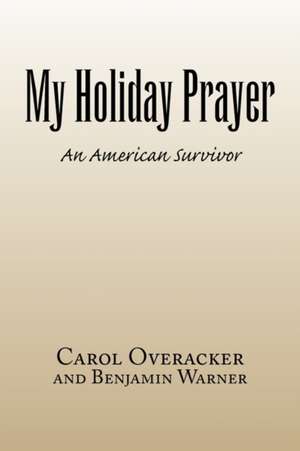 My Holiday Prayer de Ove Carol Overacker and Benjamin Warner