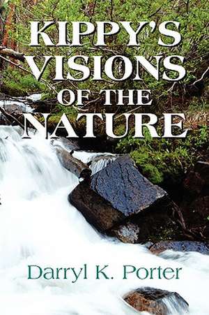 Kippy's Visions of the Nature de Darryl K. Porter