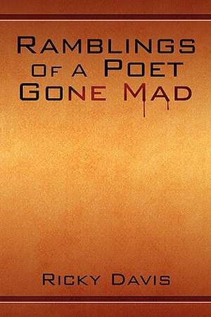 Ramblings of a Poet Gone Mad de Ricky Davis