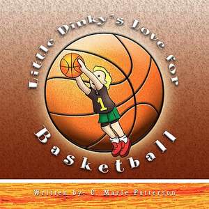 Little Dinky's Love for Basketball de C. Marie Patterson