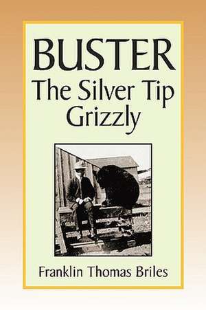 Briles, F: Buster, the Silver tip Grizzly