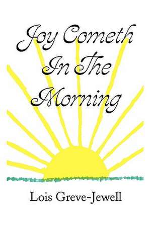 Joy Cometh In The Morning de Lois Greve-Jewell