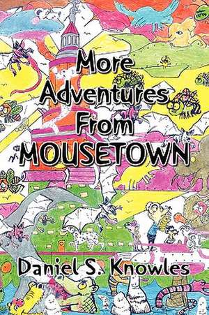 More Adventures from Mousetown de Daniel S. Knowles