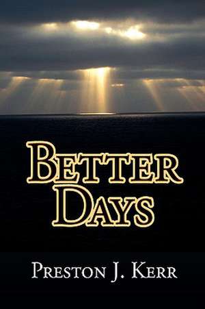 Better Days de Preston J. Kerr