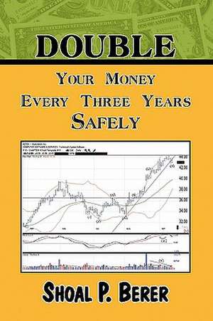 Double Your Money Every Three Years Safely de Shoal P. Berer