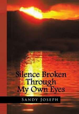 Silence Broken Through My Own Eyes de Sandy Joseph