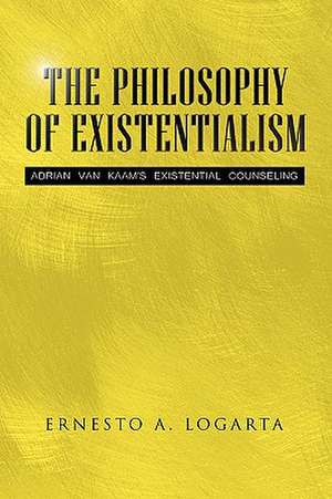 The Philosophy of Existentialism de Ernesto A. Logarta