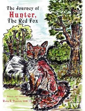 The Journey of ''Hunter'' the Red Fox de Robin E. Deatrich