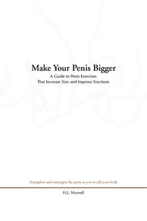 Make Your Penis Bigger de H. J. Maxwell