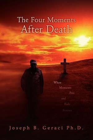 The Four Moments After Death de Joseph B. Geraci