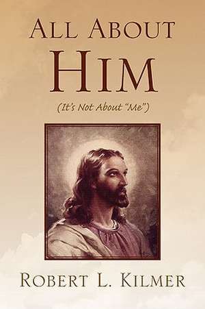 All About Him de Robert L. Kilmer
