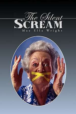 The Silent Scream de Mae Ella Wright