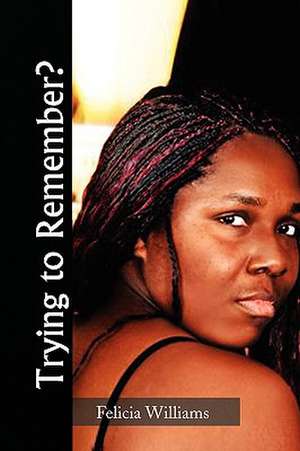 Trying to Remember? de Felicia Williams