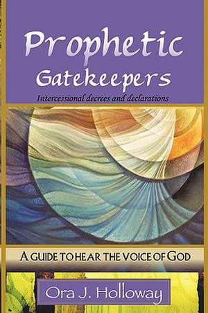 Prophetic Gatekeepers de Ora J. Holloway
