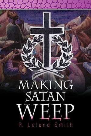 Making Satan Weep de R. Leland Smith