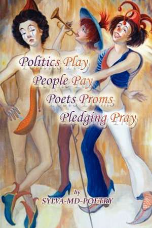 Politics Play People Pay Poets Proms Pledging Pray de Sylva-Md-Poetry