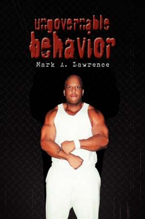 Ungovernable Behavior de Mark A. Lawrence