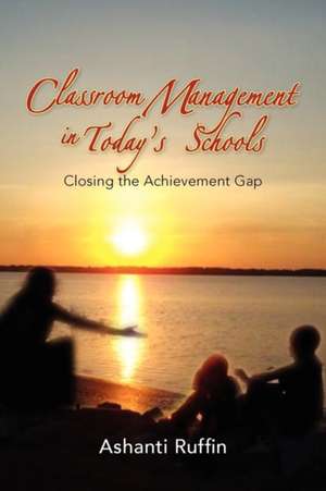 Classroom Management in Today's Schools de Ashanti Ruffin