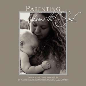 Parenting from the Soul de C. L. Danley