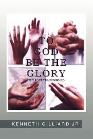 ''To God Be the Glory de Kenneth Gilliard