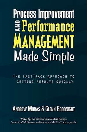 Process Improvement & Performance Management Made Simple de Muras &. Glenn Goodnight Andrew Muras &. Glenn Goodnight