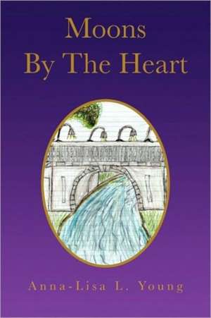 Moons by the Heart de Anna-Lisa L. Young
