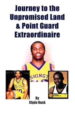 Journey to the Unpromised Land & Point Guard Extraordinaire de Clyde Rusk