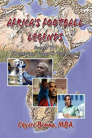 Africa's Football Legends de Okyere Mba Bonna