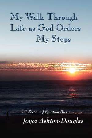 My Walk Through Life as God Orders My Steps de Joyce Ashton-Douglas