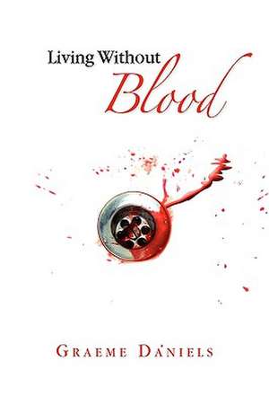 Living Without Blood de Graeme Daniels