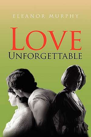 Love Unforgettable de Eleanor Murphy