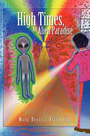 High Times, an Alien Paradise de Mark Russell Viliborghi