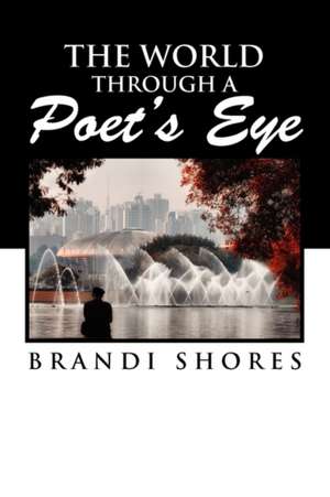 The World Through a Poet's Eye de Brandi Shores