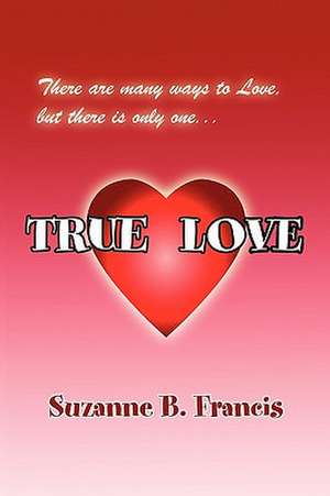 True Love de Suzanne B. Francis