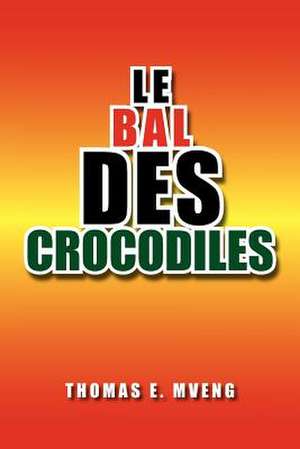 Le Bal Des Crocodiles de Thomas E. Mveng