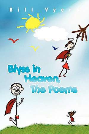 Blyss in Heaven, The Poems de Bill Vyers